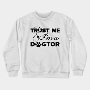 Veterinarian - Trust me I'm a dogtor Crewneck Sweatshirt